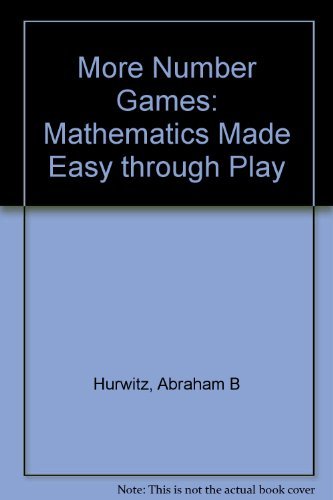 More Number Games - Mathematics Made Easy through Play by Hurwitz Abraham B (1976-01-01) Hardcover