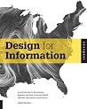Design for Information - An Introduction to the Histories, Theories, and Best Practices Behind Effective Information Visualizations