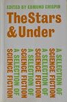 The Stars and Under - A Selection of Science Fiction