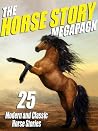 The Horse Story Megapack - 25 Exciting Equine Tales, Old and New