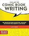 The Art of Comic Book Writing - The Definitive Guide to Outlining, Scripting, and Pitching Your Sequential Art Stories