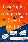 Last Night, a Superhero Saved My Life - Neil Gaiman!! Jodi Picoult!! Brad Meltzer!! . . . and an All-Star Roster on the Caped Crusaders That Changed Their Lives
