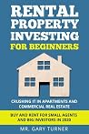 Rental Property Investing for Beginners - Crushing it in Apartments and Commercial Real Estate. Buy and Rent for Small Agents and Big Investors in 2020