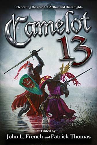 Camelot 13 - Celebrating the Spirit of Arthur and His Knights