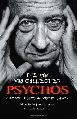 The Man Who Collected Psychos - Critical Essays on Robert Bloch
